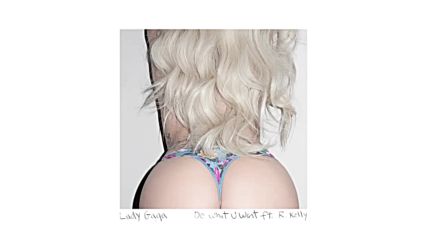 Lady Gaga - Do What U Want ft. R. Kelly, 2011