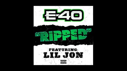 *2013* E 40 ft. Lil Jon - Ripped