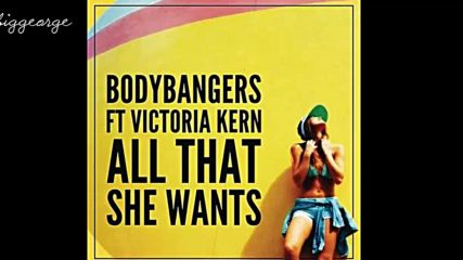 Bodybangers ft. Victoria Kern - All That She Wants ( Radio Edit ) + [превод]