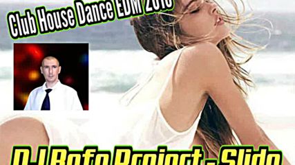 Dj Befo Project - Slide ( Bulgarian House, Electro Dance, Edm 2016 )