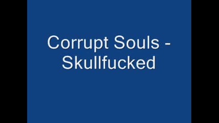 Corrupt Souls - Skullfucked