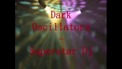 Dark Oscillators - Superstar Dj (original Mix)