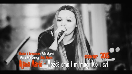 Ilijana Maric - Mozda smo i mi mogli k'o i svi ( Cover 2015 )