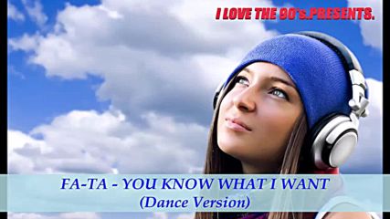 Fa-ta - You Know What I Want(dance version)