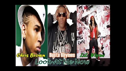 Chris Brown ft Busta Rhymes & Lil Wayne - Look At Me Now 2011
