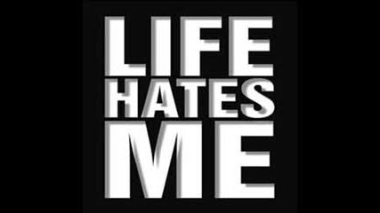 Life Hates Me - Watching You Die