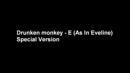 Drunken monkey - E (as In Eveline)