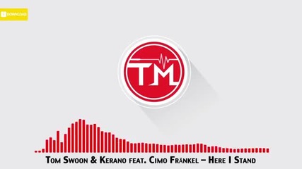 Tom Swoon Kerano feat Cimo Frankel - Here I Stand