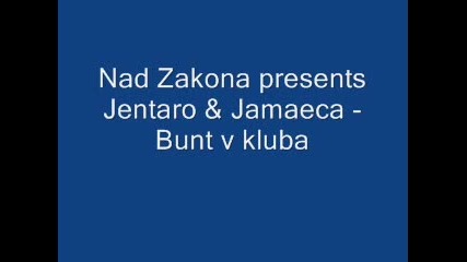 nad zakona presents jentaro & jamaeca - Bunt v kluba (високо качество) (*hq*) 