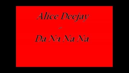Alice Deejay Da Na Na Na