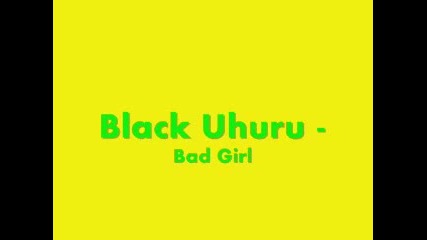 Black Uhuru - Bad Girl 