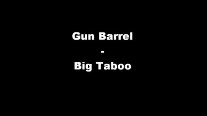 Gun Barrel - Big Taboo