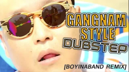 New Psy - Gangnam Style [ Dubstep Remix ]