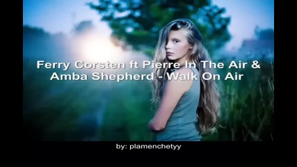 Ferry Corsten ft Pierre In The Air Amba Shepherd - Walk On Air