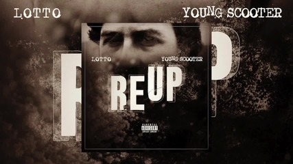 Lotto Feat. Young Scooter - Reup [ Audio ]