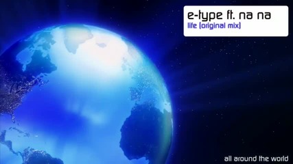 E - Type ft. Na Na - Life ( Original Mix )