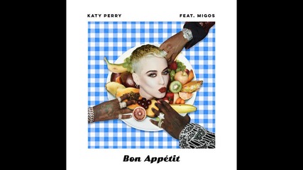 Katy Perry - Bon Appetit feat. Migos ( A U D I O )