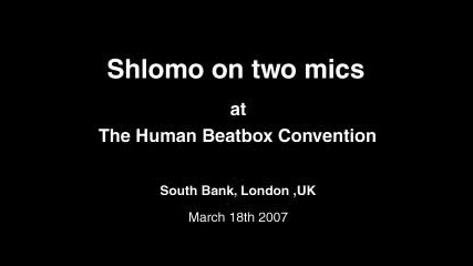 Shlomo on 2 mics at the Human Beatbox Convention 2007