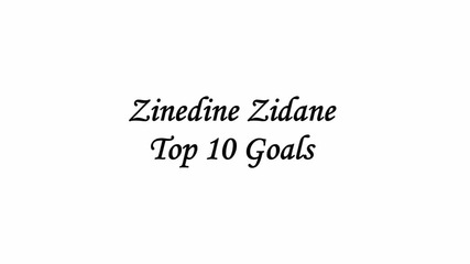 Zinedine Zidane Top 10 Goals