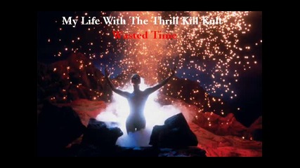 My Life With The Thrill Kill Kult - Wasted Time
