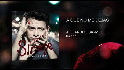 Alejandro Sanz - A Que No Me Dejas ( Audio)