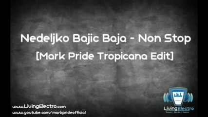Nedeljko Bajic Baja - Non Stop (mark Pride Tropicana Edit)[