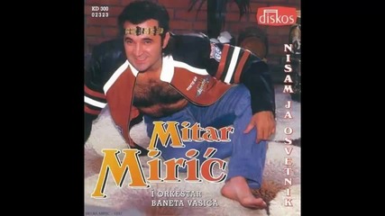 Mitar Miric 1997 - Ja ne zivim ovde