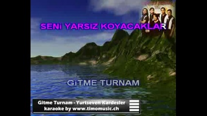 Gitme Turnam - Yurtseven Kardesler Karaoke