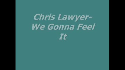 Chris Lawyer - We Gonna Feel It 