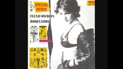 Flexi Cowboys - Domination ( Special Remix ) 1985