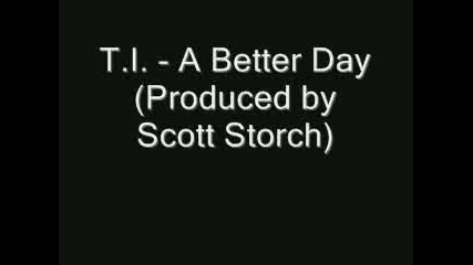 T.i. - A Better Day (produced by Scott Storch)