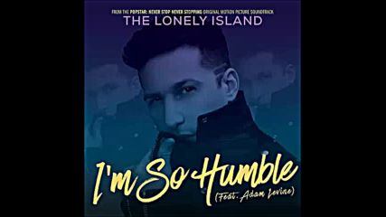 *2016* The Lonely Island ft. Adam Levine - I'm So Humble