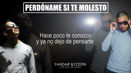 Nueva - Perdoname Si Te Molesto - Yandar y Yostin