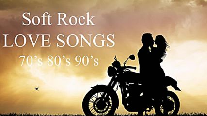 Soft Rock Love Songs 70's 80's 90's Playlist - Best Soft Rock Love Songs Of All