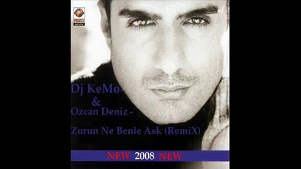 Dj Kemo & Ozcan Deniz - Zorun Ne Benle Ask (remix) 2008.wmv