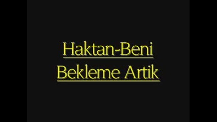 Haktan - Beni Bekleme Artik -