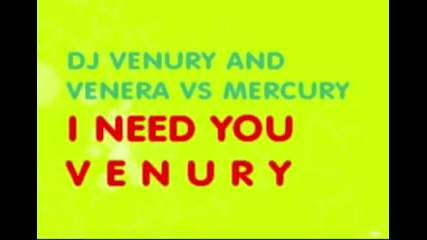 Dj Venury and Venera vs Mercury - I Need You Venury (original mix)