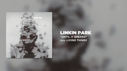 Linkin Park - Until It Breaks