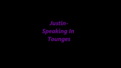 Justin-speaking In Tounges