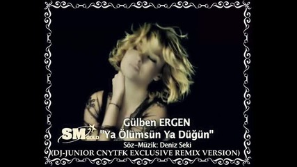 Dj Junior vs.gulben Ergen - Ya Olumsun Ya Dugun Remix) [hq]