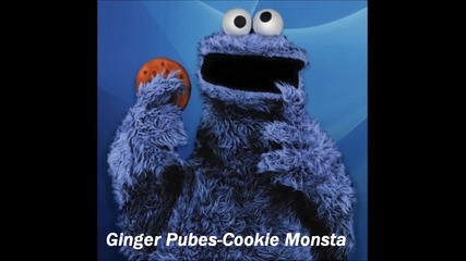 *зверски дъбстеп* Ginger Pubs-cookie Monsta