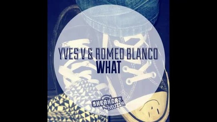*2013* Yves V & Romeo Blanco - What ( Original mix )