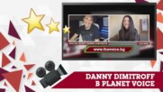 PLANET VOICE: ИНТЕРВЮ С DANNY DIMITROFF ЗА ВИДЕОТО КЪМ "ПАК ЩЕ СЕ МРАЗЯ"