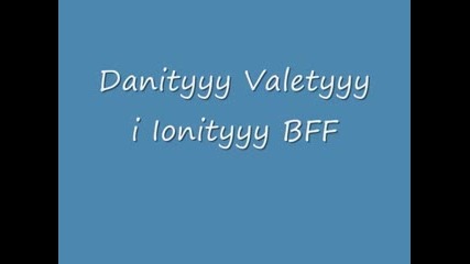 Danityyy & Valetyyy & Ionityyy Bff