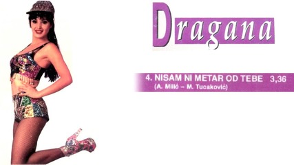 Dragana Mirkovic - Nisam ni metar od tebe