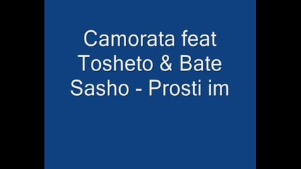 Camorata Ft Tosheto & Bate Sasho Prosti Im