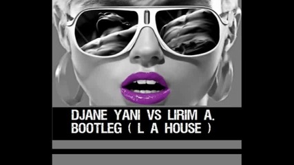 Djane Yani Vs Lirim A. ( L A - House Music Bootleg )