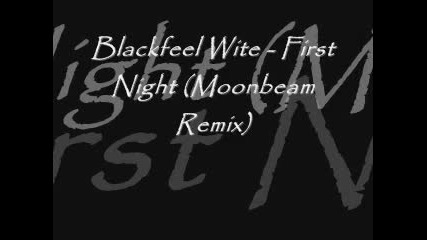 Blackfeel Wite - First Night (moonbeam Remix) 