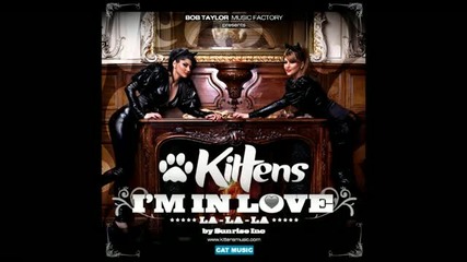 Румънска, Kittens - I'm In Love (la La La) (radio Edit) by Sunrise Inc - New Single 2010