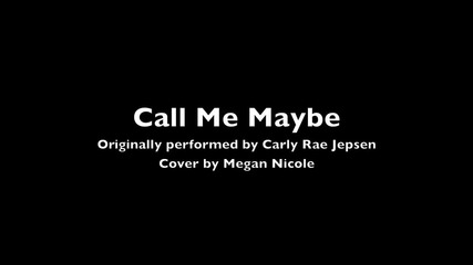 Момиче пее прекрасно песента Call Me Maybe ( Cover ) Megan Nicole